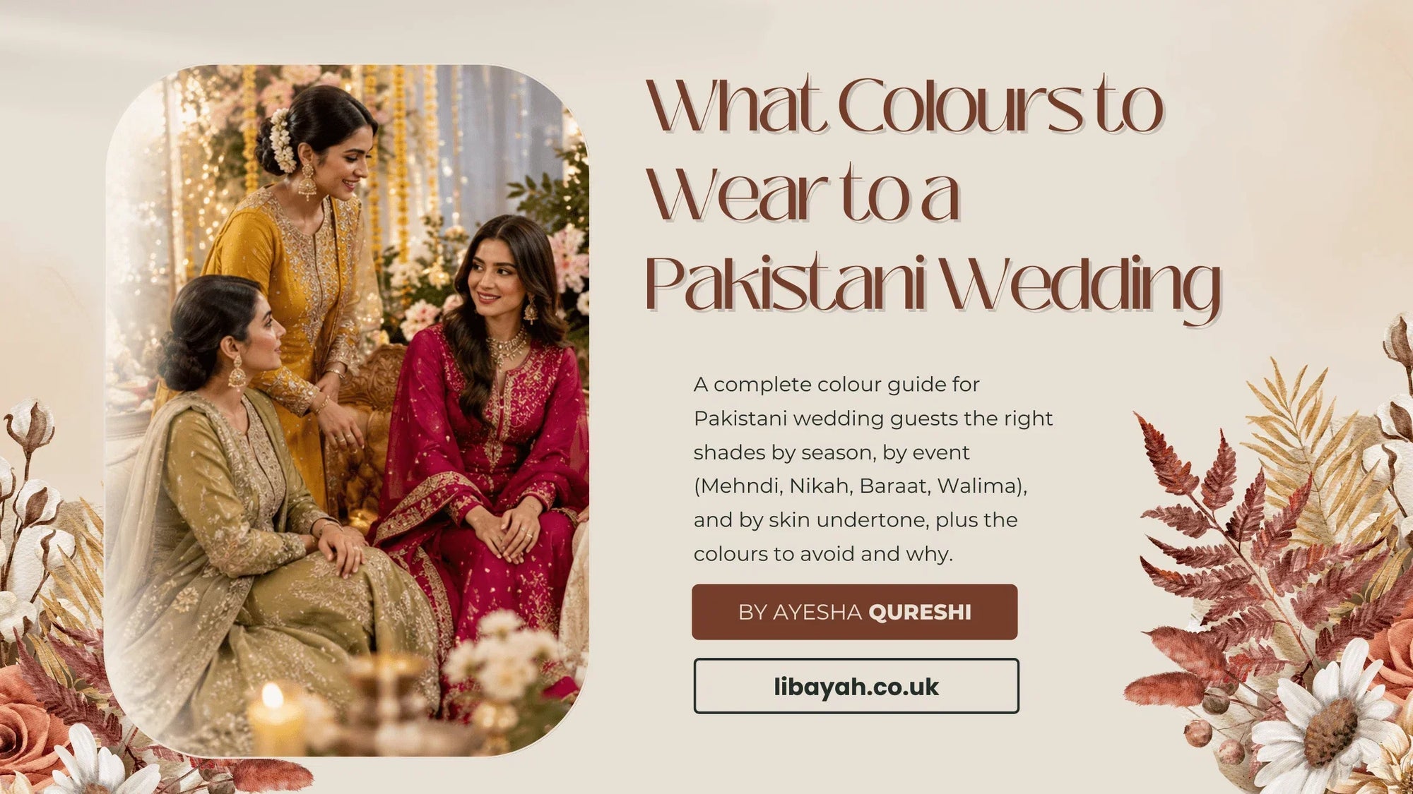 What colours to wear to a Pakistani wedding – Pakistani wedding guest colour guide with Mehndi, Nikah, Baraat and Walima outfit inspiration.